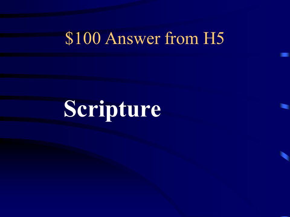 $100 Question from H5 _____ is the written record of God’s love for us.