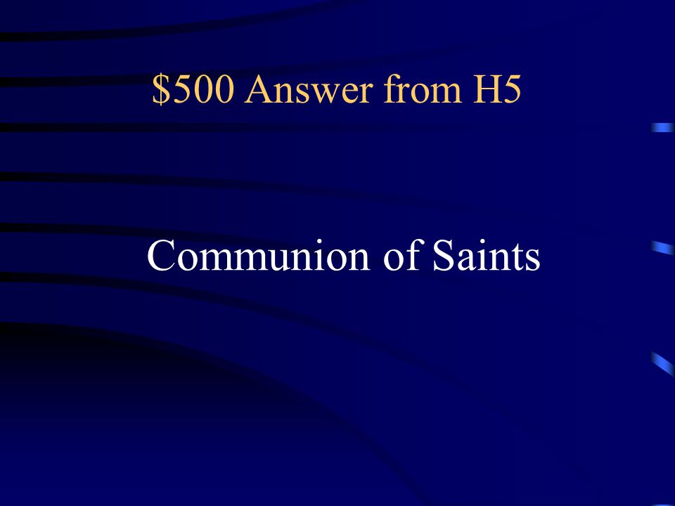 $500 Question from H5 Is the union of the members of the church on earth, in heaven, and in purgatory.