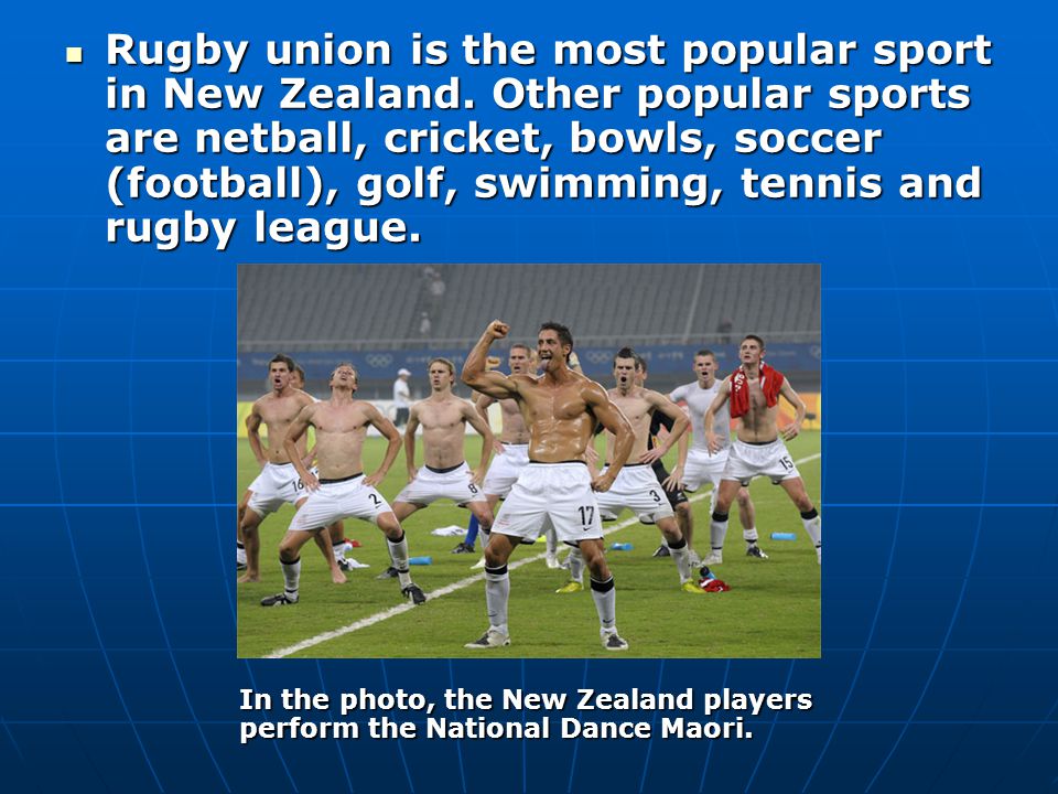 Rugby union is the most popular sport in New Zealand.