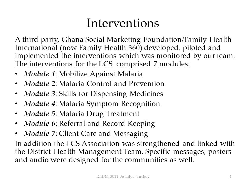 Interventions A third party, Ghana Social Marketing Foundation/Family Health International (now Family Health 360) developed, piloted and implemented the interventions which was monitored by our team.