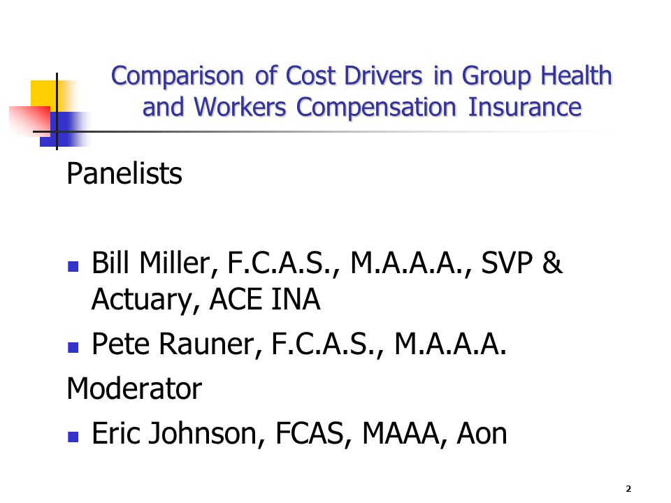Comparison Of Cost Drivers In Group Health And Workers 2 Comparison Of Cost Drivers In Group Health And Workers Compensation Insurance Panelists Bill Miller