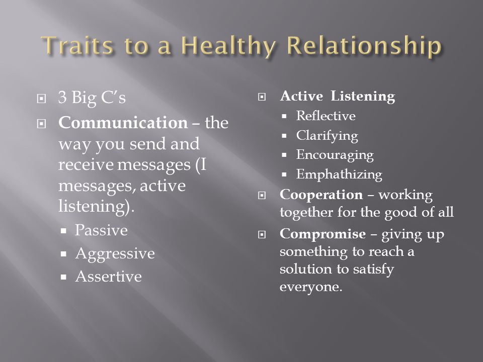  3 Big C’s  Communication – the way you send and receive messages (I messages, active listening).