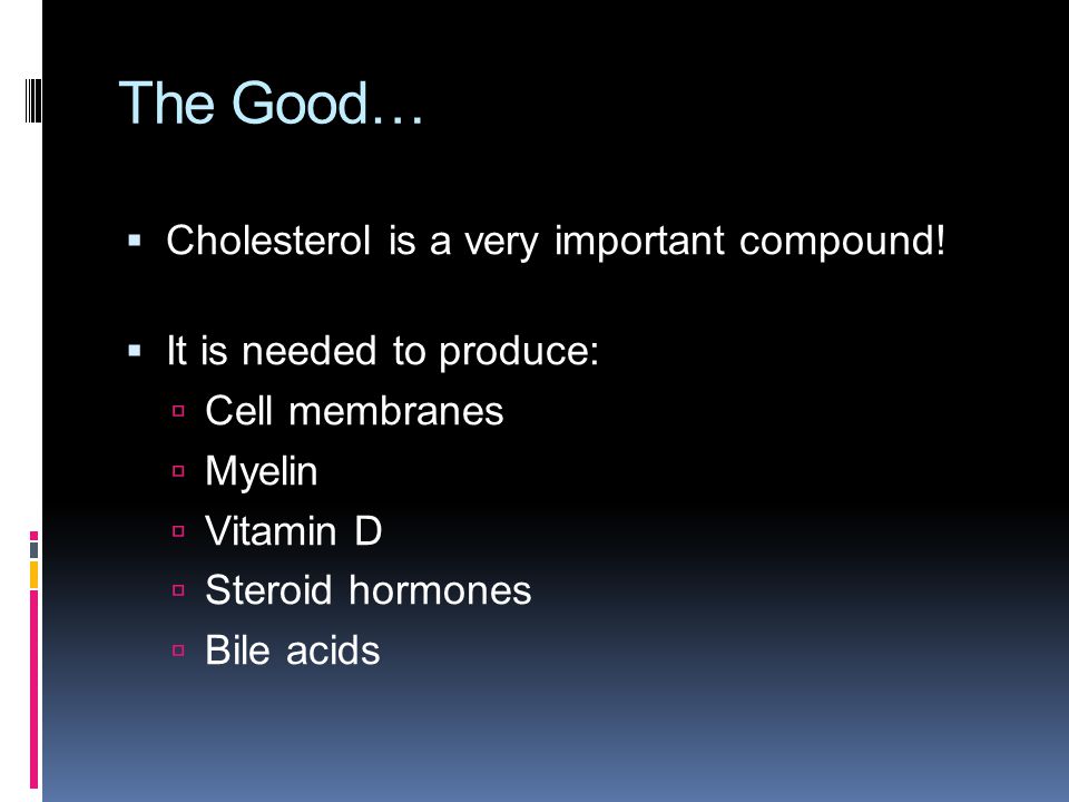 The Good…  Cholesterol is a very important compound.
