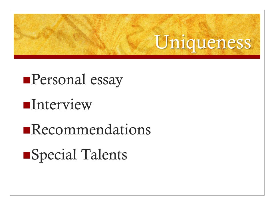 Uniqueness Personal essay Interview Recommendations Special Talents