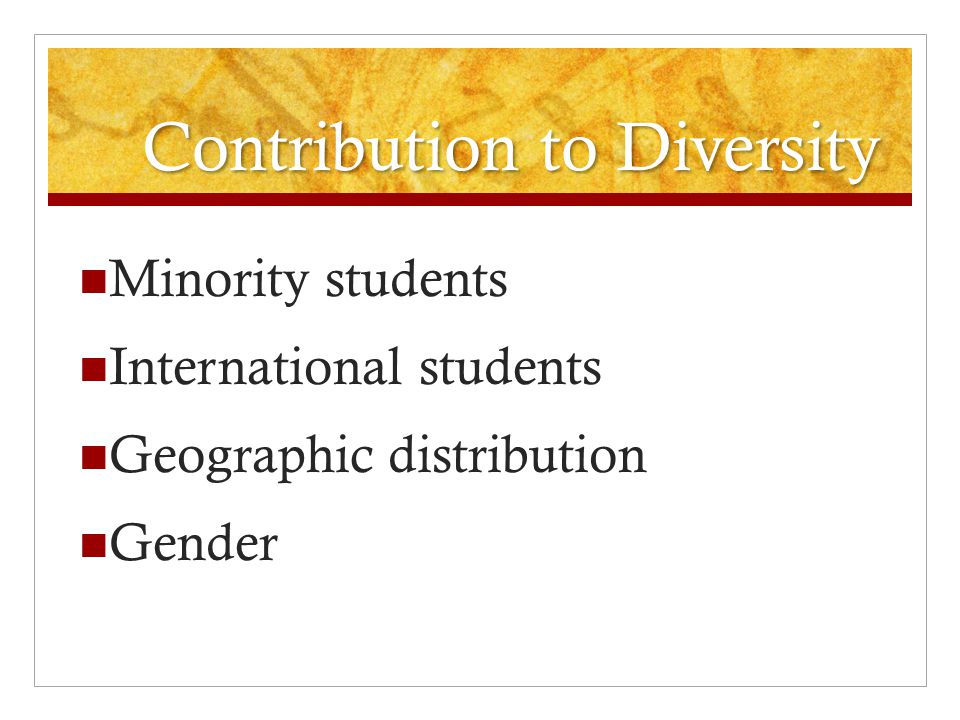 Contribution to Diversity Minority students International students Geographic distribution Gender