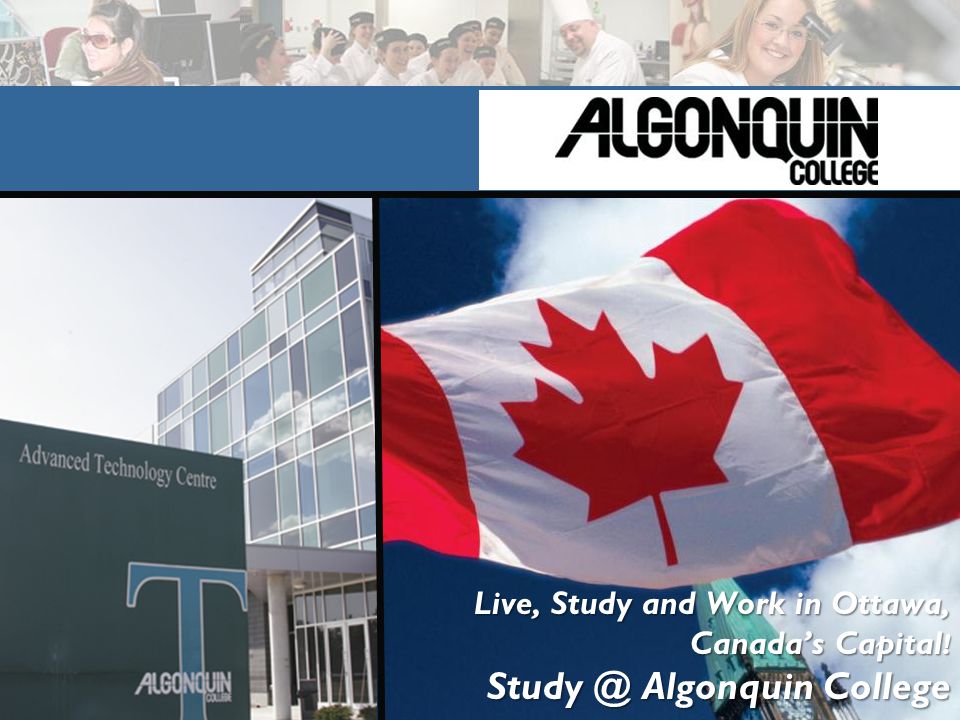 Live, Study and Work in Ottawa, Canada’s Capital ! Algonquin College