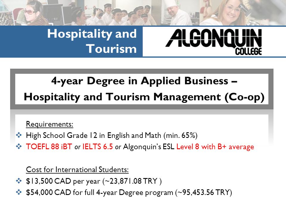 4-year Degree in Applied Business – Hospitality and Tourism Management (Co-op) Requirements:  High School Grade 12 in English and Math (min.