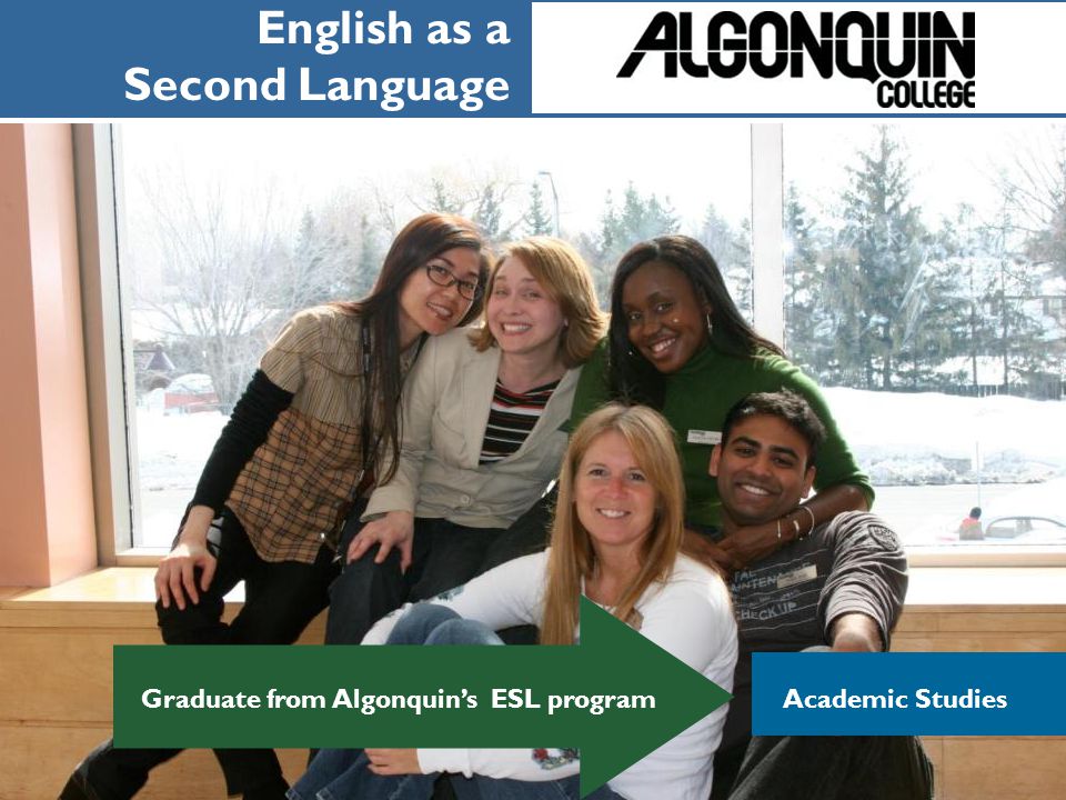 English as a Second Language Graduate from Algonquin’s ESL program Academic Studies