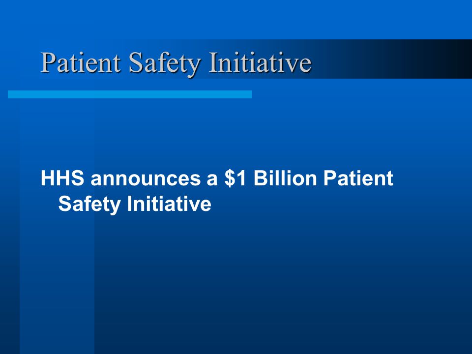 Patient Safety Initiative HHS announces a $1 Billion Patient Safety Initiative