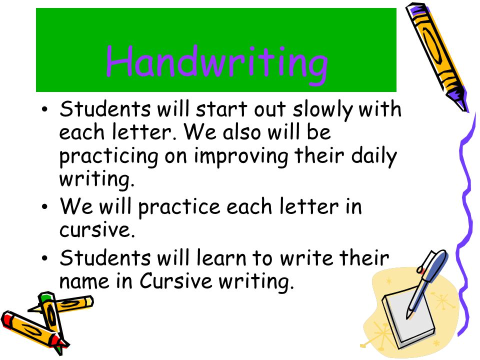 Handwriting Students will start out slowly with each letter.