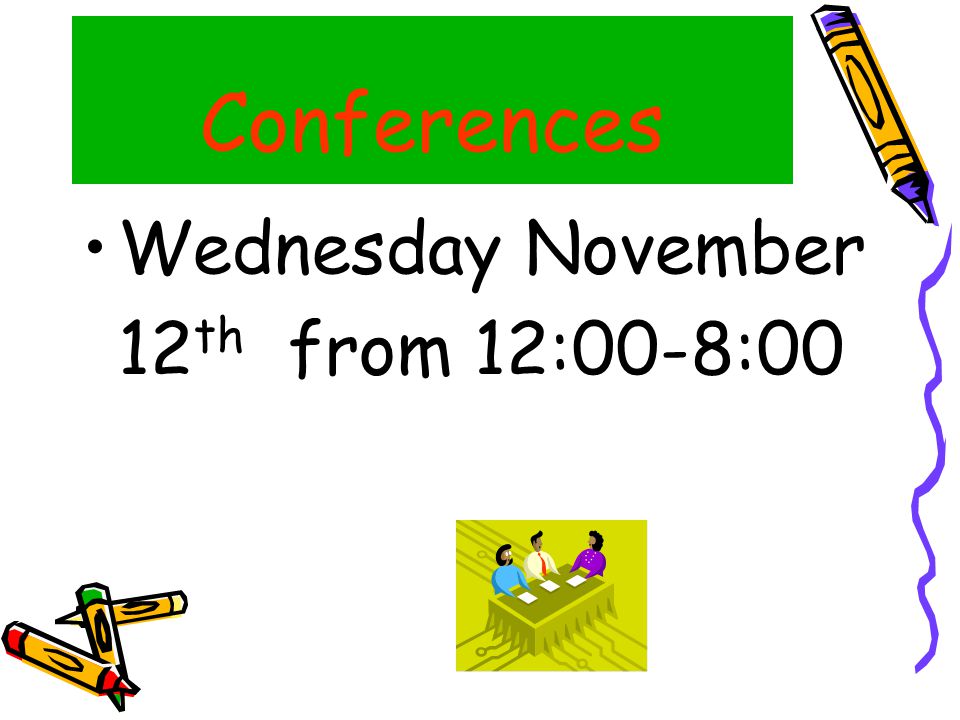 Conferences Wednesday November 12 th from 12:00-8:00