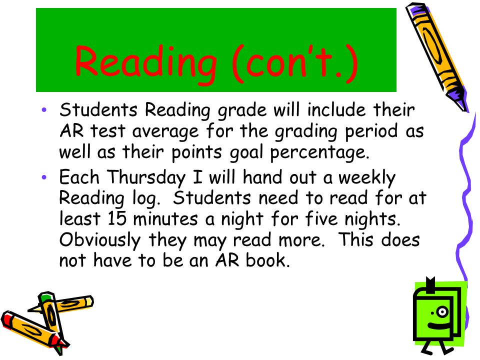 Reading (con’t.) ‏ Students Reading grade will include their AR test average for the grading period as well as their points goal percentage.