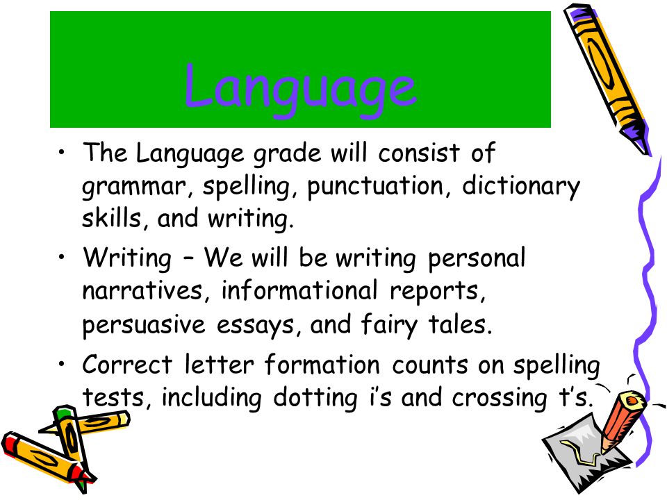 Language The Language grade will consist of grammar, spelling, punctuation, dictionary skills, and writing.