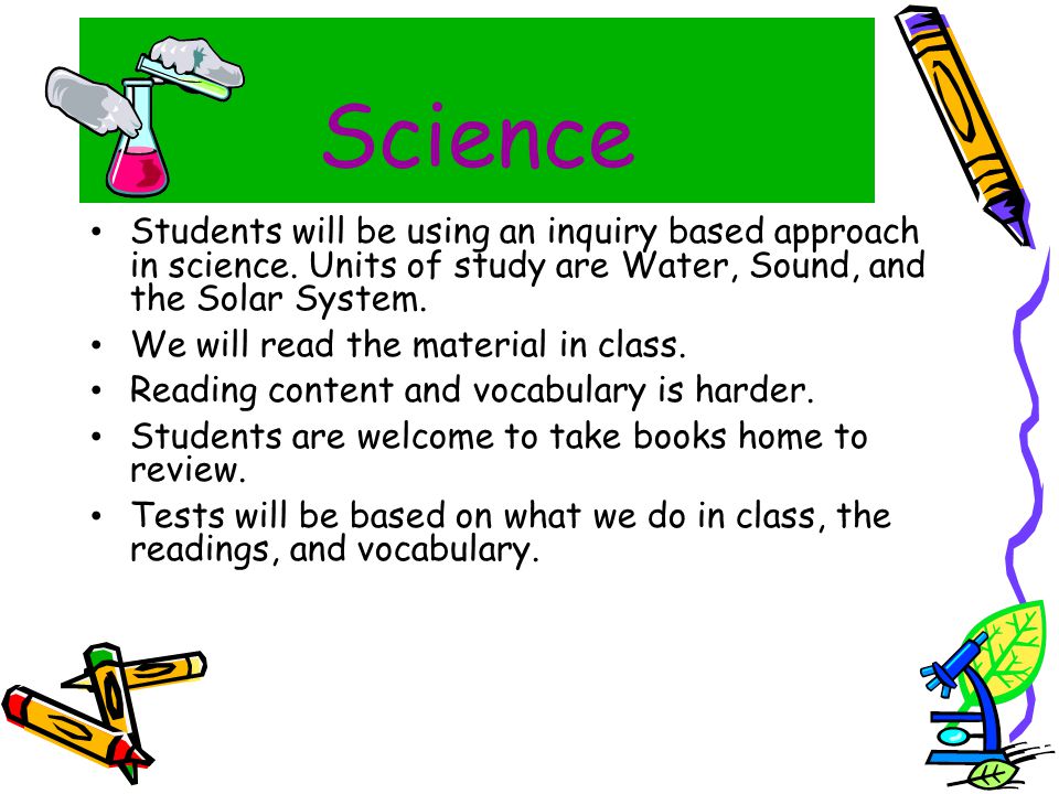 Science Students will be using an inquiry based approach in science.