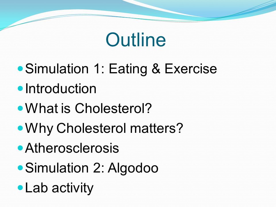 Outline Simulation 1: Eating & Exercise Introduction What is Cholesterol.