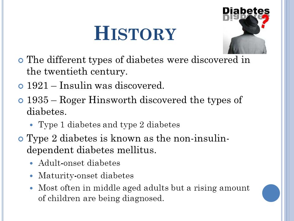 H ISTORY The different types of diabetes were discovered in the twentieth century.