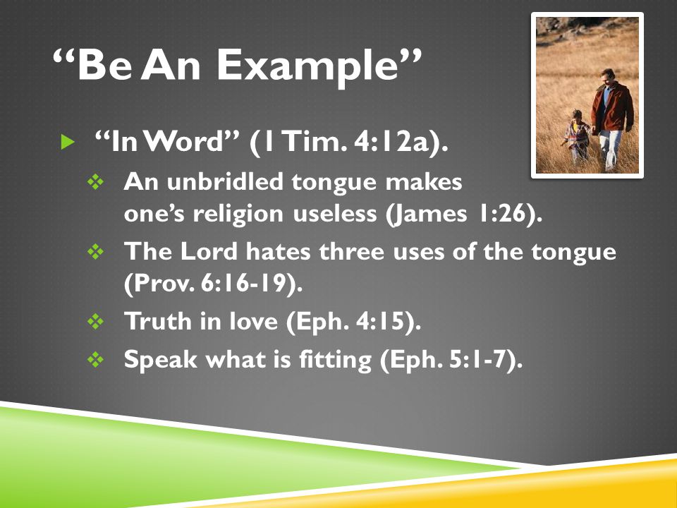 Be An Example  In Word (1 Tim. 4:12a).