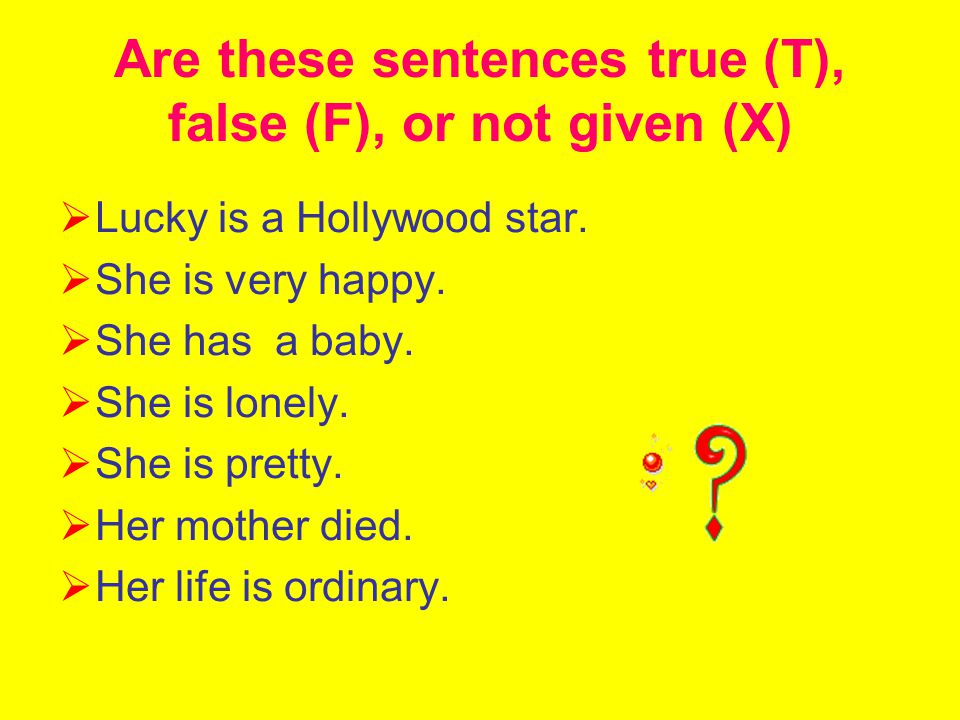 Are these sentences true (T), false (F), or not given (X)  Lucky is a Hollywood star.