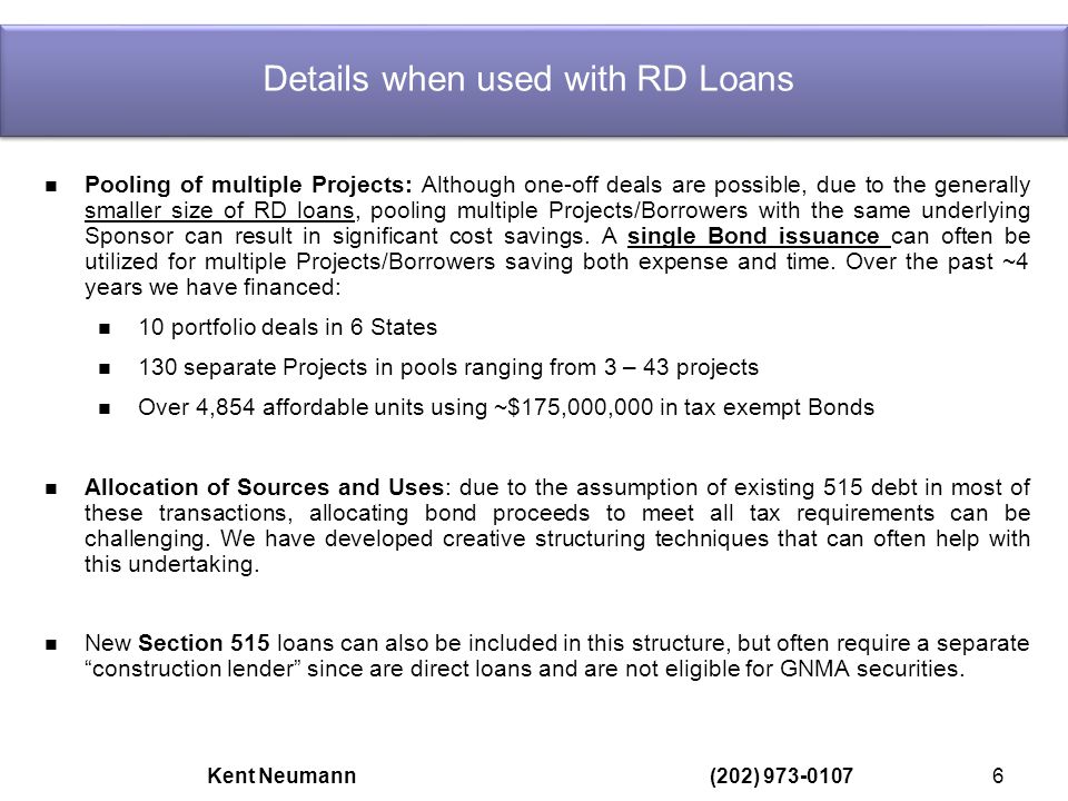 Pooling of multiple Projects: Although one-off deals are possible, due to the generally smaller size of RD loans, pooling multiple Projects/Borrowers with the same underlying Sponsor can result in significant cost savings.