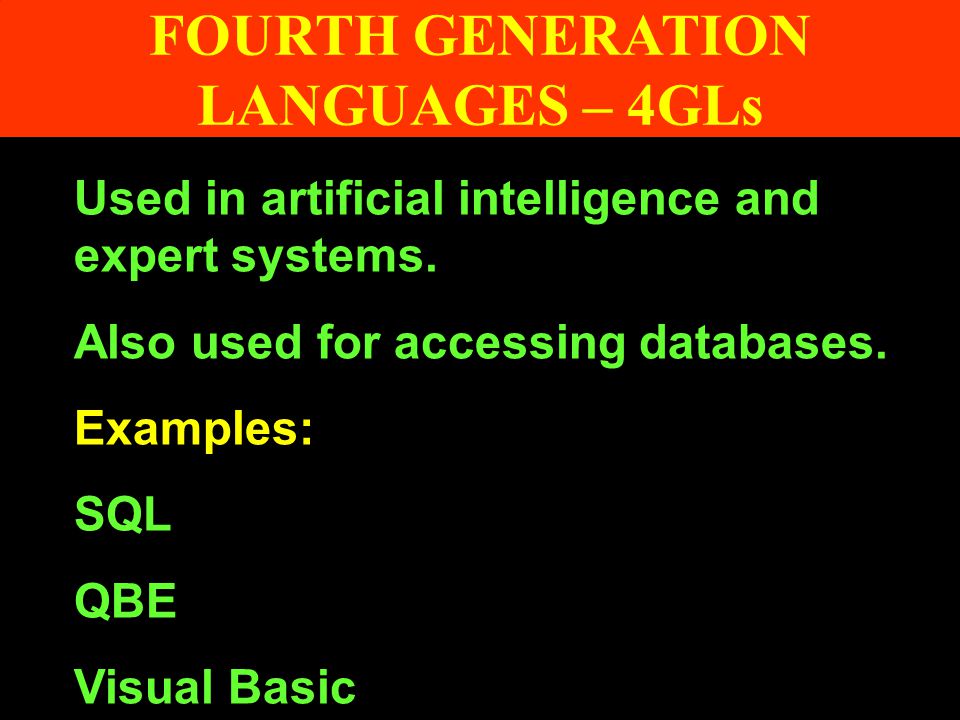 FOURTH GENERATION LANGUAGES – 4GLs Used in artificial intelligence and expert systems.