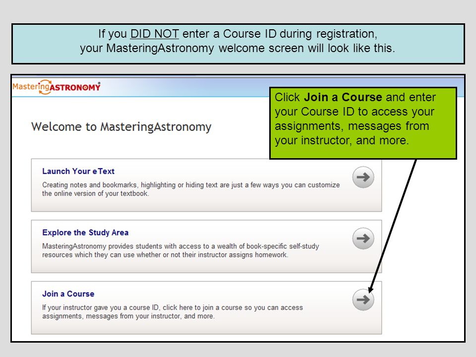 If you DID NOT enter a Course ID during registration, your MasteringAstronomy welcome screen will look like this.