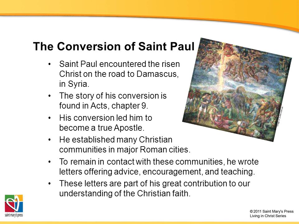 The Conversion of Saint Paul Saint Paul encountered the risen Christ on the road to Damascus, in Syria.