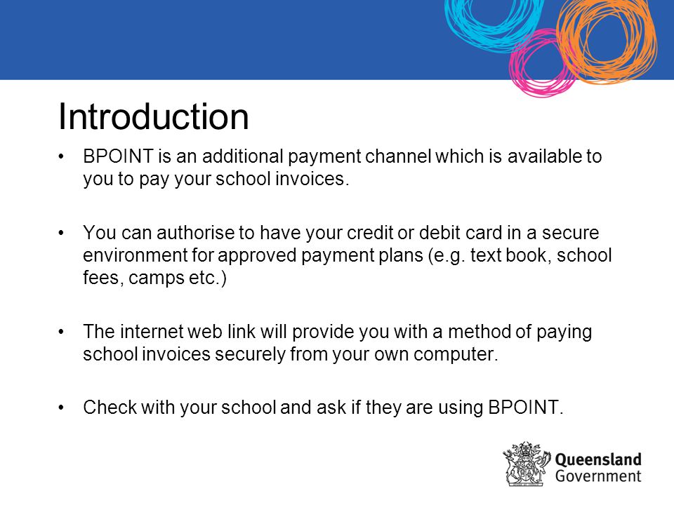 Introduction BPOINT is an additional payment channel which is available to you to pay your school invoices.