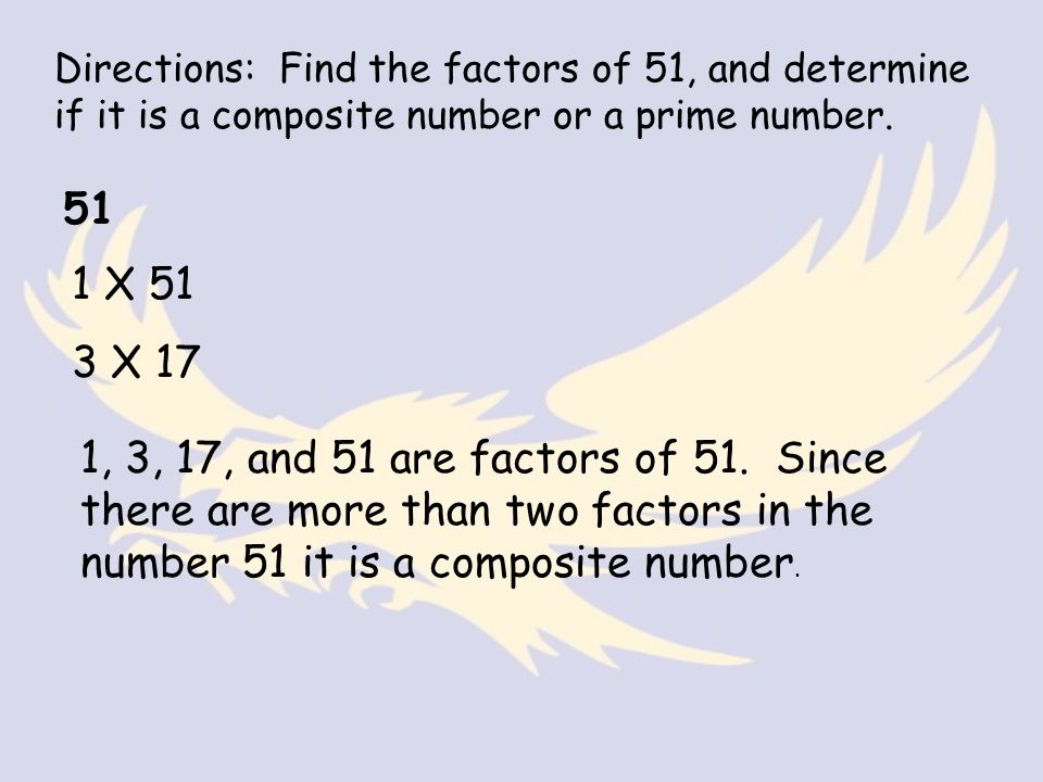 Directions: Find the factors of 51, and determine if it is a composite number or a prime number.