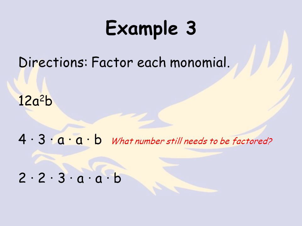 Example 3 Directions: Factor each monomial.