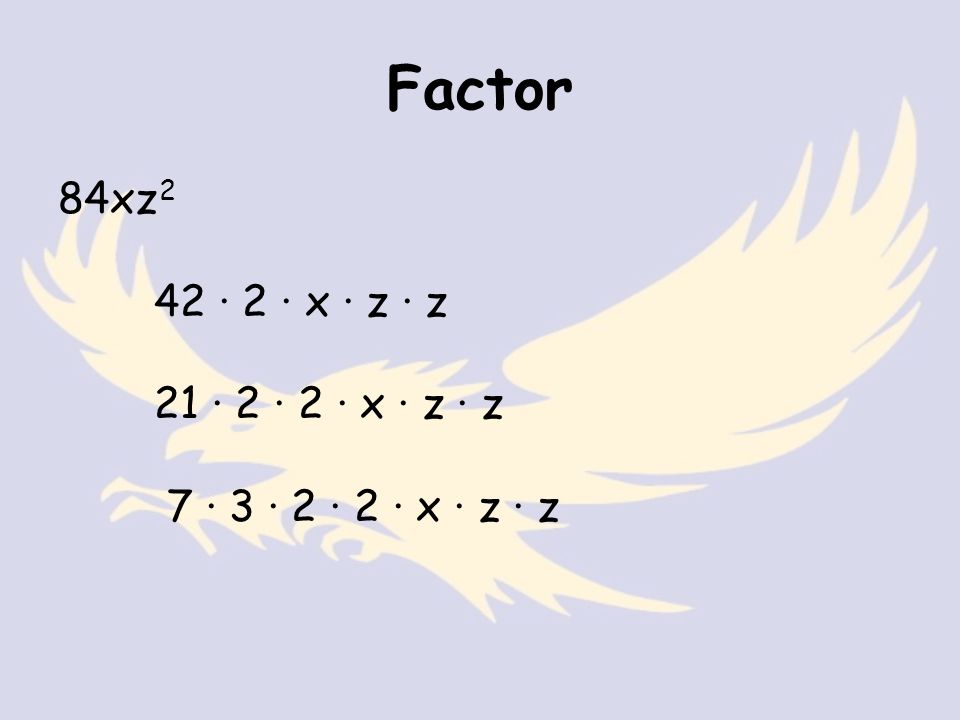 Factor 84xz 2 42 · 2 · x · z · z 21 · 2 · 2 · x · z · z 7 · 3 · 2 · 2 · x · z · z