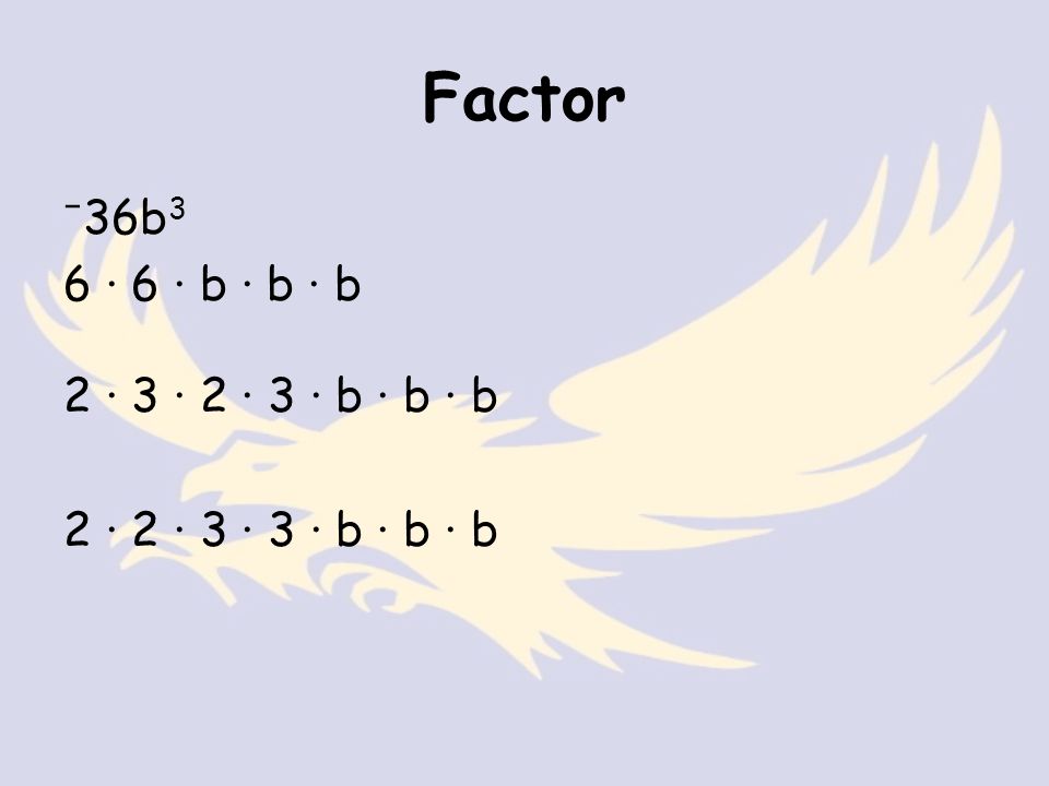 Factor ⁻ 36b 3 6 · 6 · b · b · b 2 · 3 · 2 · 3 · b · b · b 2 · 2 · 3 · 3 · b · b · b