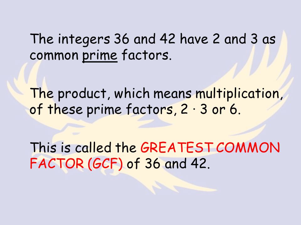 The integers 36 and 42 have 2 and 3 as common prime factors.