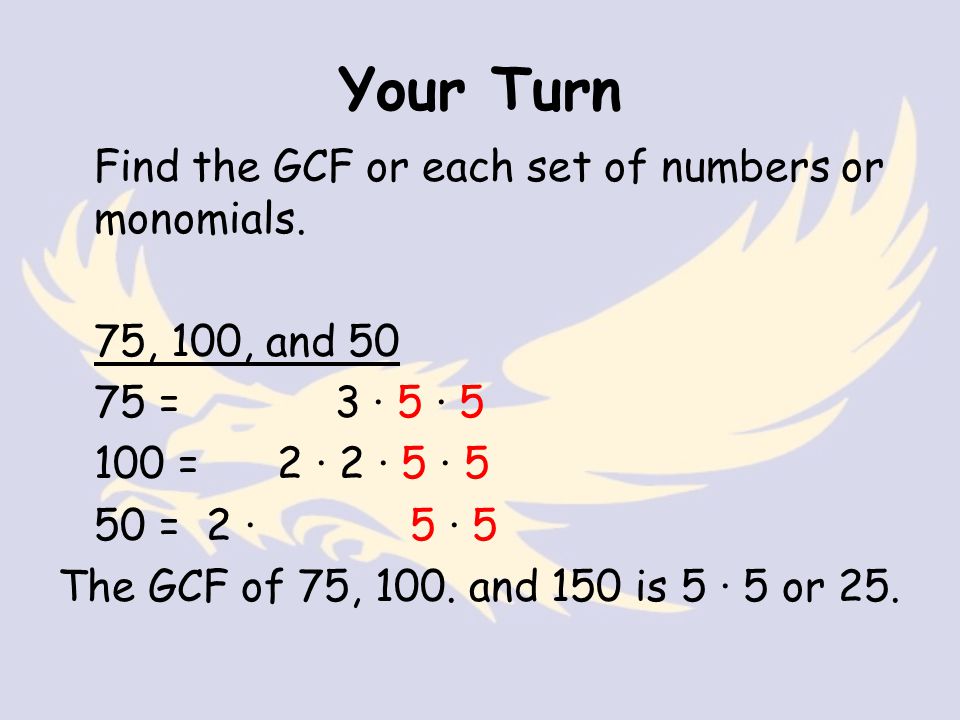Your Turn Find the GCF or each set of numbers or monomials.