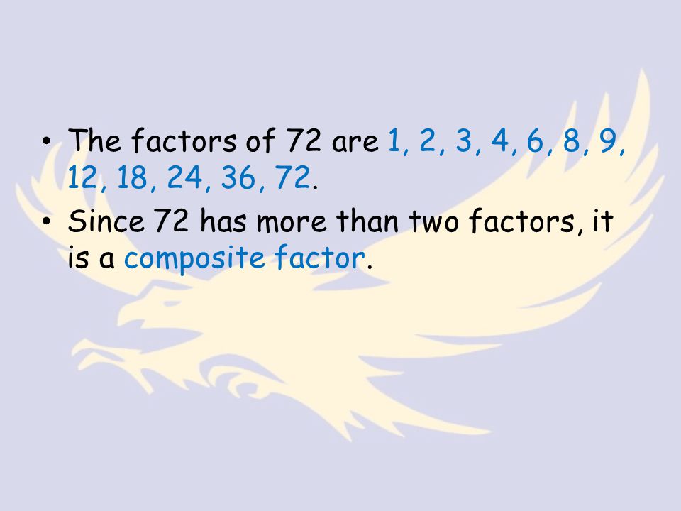 The factors of 72 are 1, 2, 3, 4, 6, 8, 9, 12, 18, 24, 36, 72.