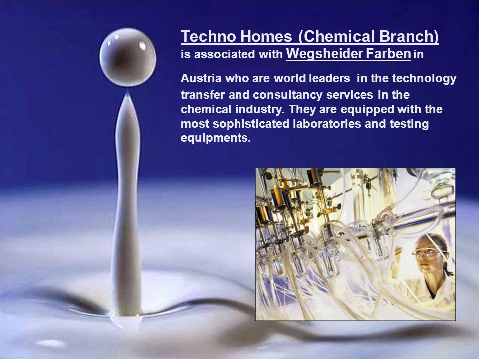 Techno Homes (Chemical Branch) is associated with Wegsheider Farben in Austria who are world leaders in the technology transfer and consultancy services in the chemical industry.