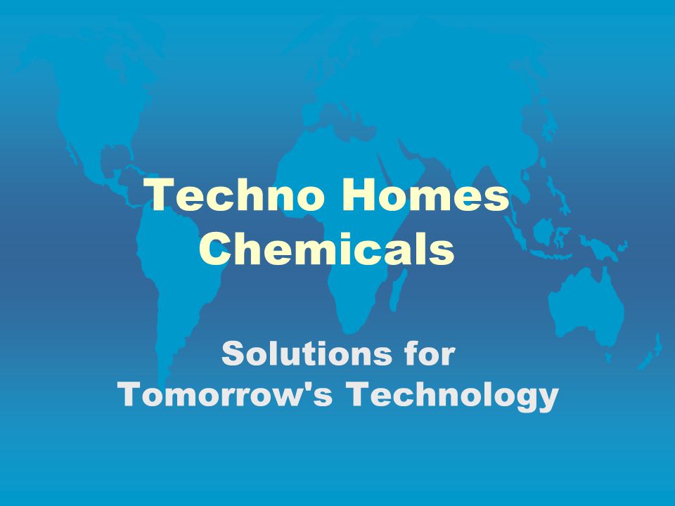 Techno Homes Chemicals Solutions for Tomorrow s Technology