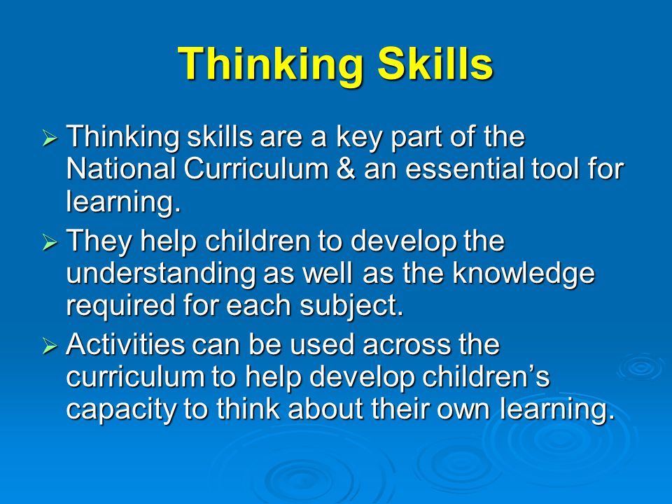 Thinking Skills  Thinking skills are a key part of the National Curriculum & an essential tool for learning.