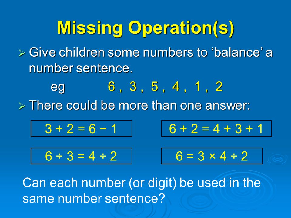 Missing Operation(s)  Give children some numbers to ‘balance’ a number sentence.