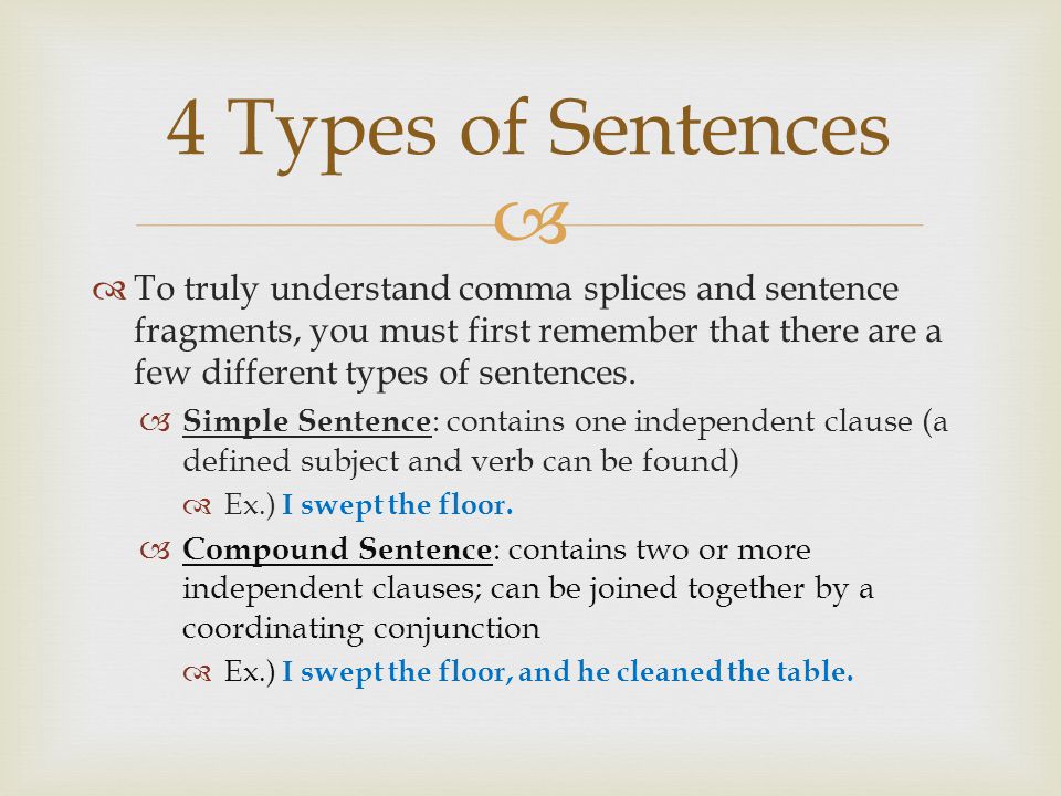   To truly understand comma splices and sentence fragments, you must first remember that there are a few different types of sentences.