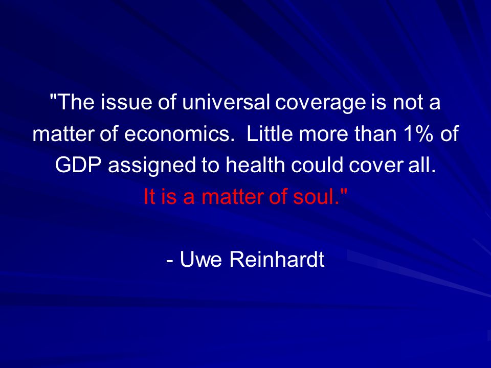 The issue of universal coverage is not a matter of economics.