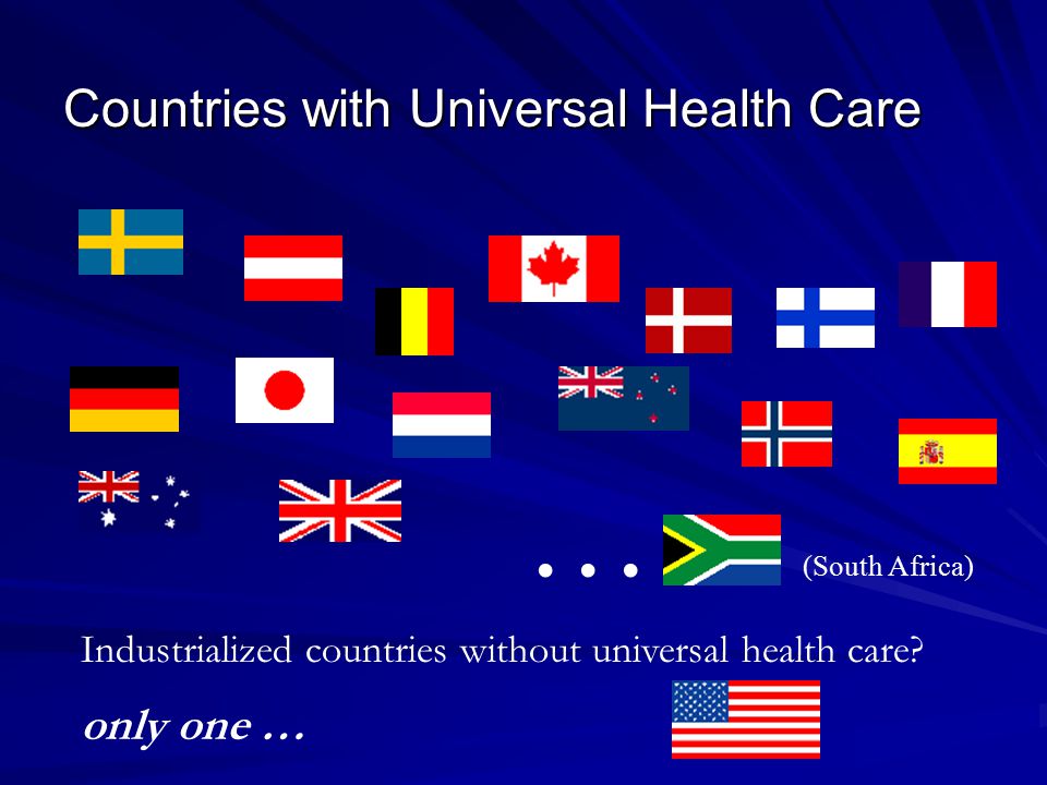 Countries with Universal Health Care … (South Africa) Industrialized countries without universal health care.