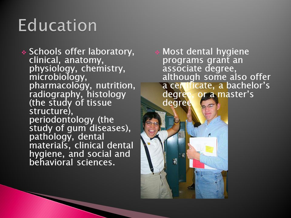  Schools offer laboratory, clinical, anatomy, physiology, chemistry, microbiology, pharmacology, nutrition, radiography, histology (the study of tissue structure), periodontology (the study of gum diseases), pathology, dental materials, clinical dental hygiene, and social and behavioral sciences.