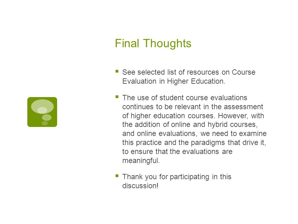 Final Thoughts  See selected list of resources on Course Evaluation in Higher Education.