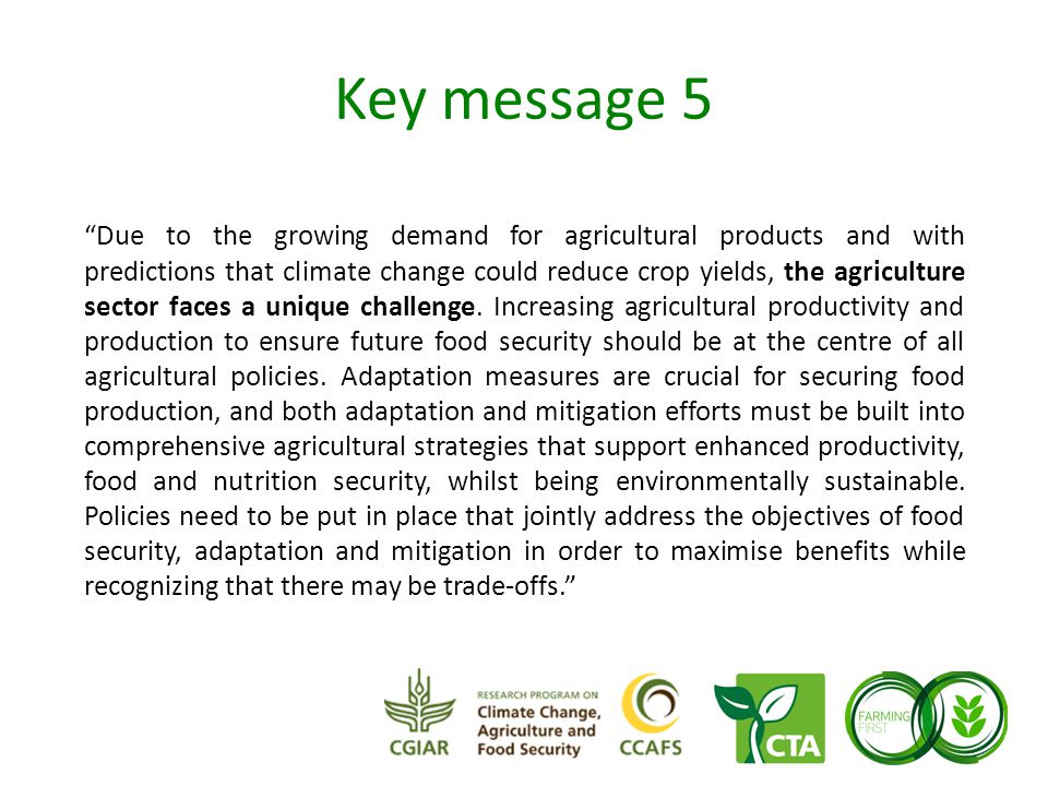 Key message 5 Due to the growing demand for agricultural products and with predictions that climate change could reduce crop yields, the agriculture sector faces a unique challenge.
