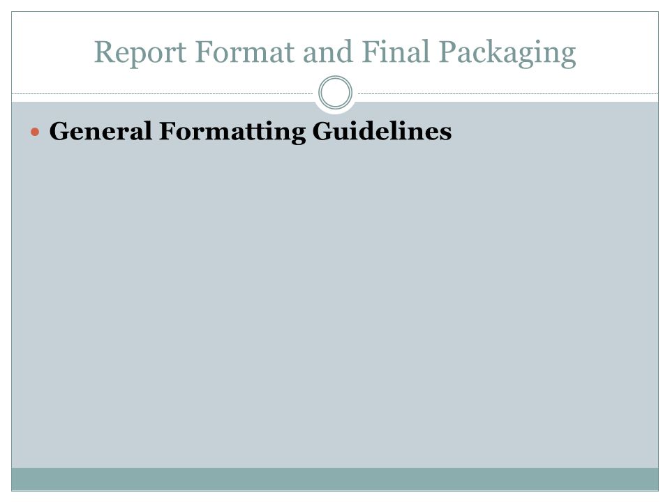 Report Format and Final Packaging General Formatting Guidelines