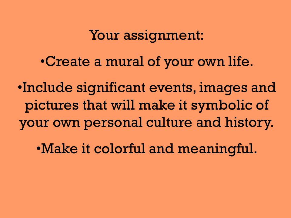 Your assignment: Create a mural of your own life.