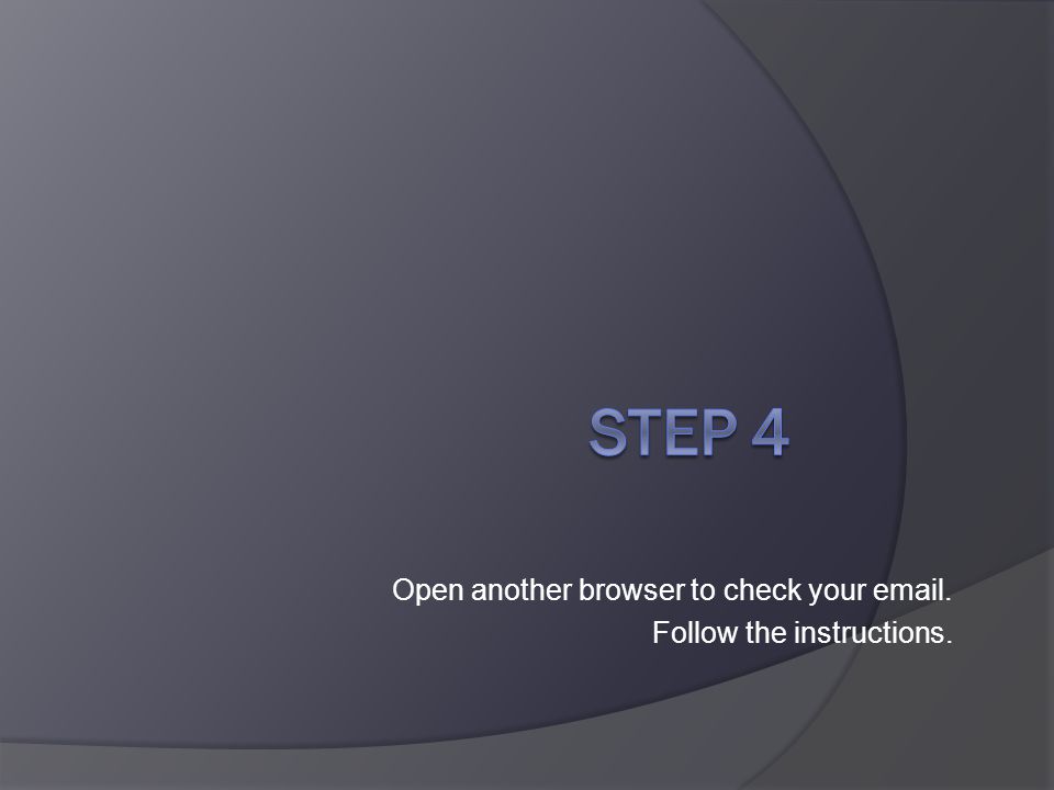 Open another browser to check your  . Follow the instructions.
