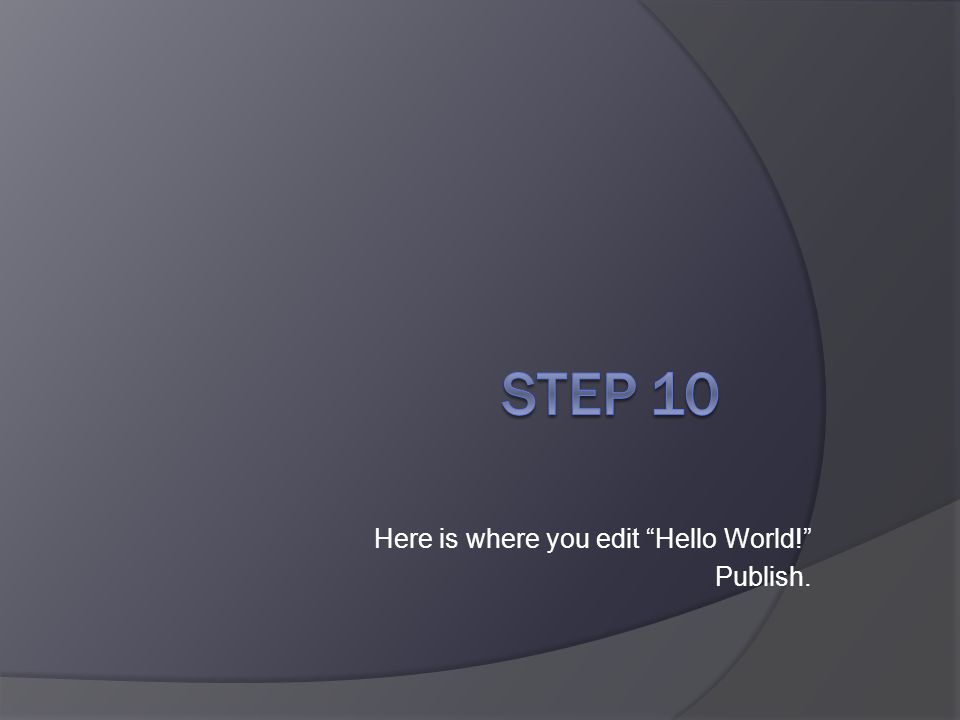 Here is where you edit Hello World! Publish.