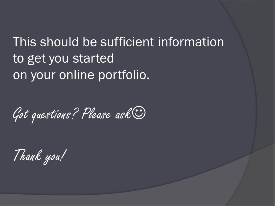 This should be sufficient information to get you started on your online portfolio.