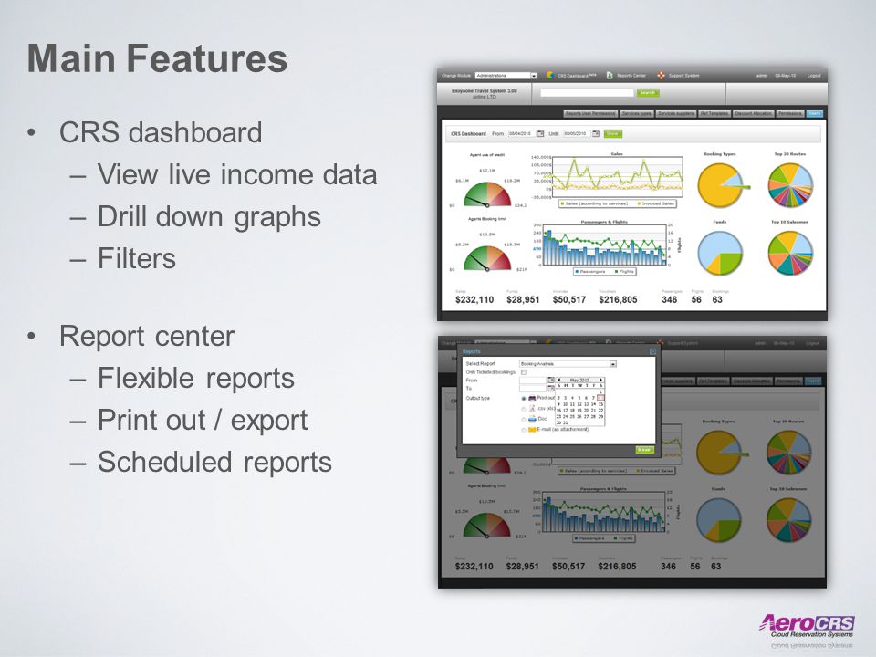 Main Features CRS dashboard –View live income data –Drill down graphs –Filters Report center –Flexible reports –Print out / export –Scheduled reports